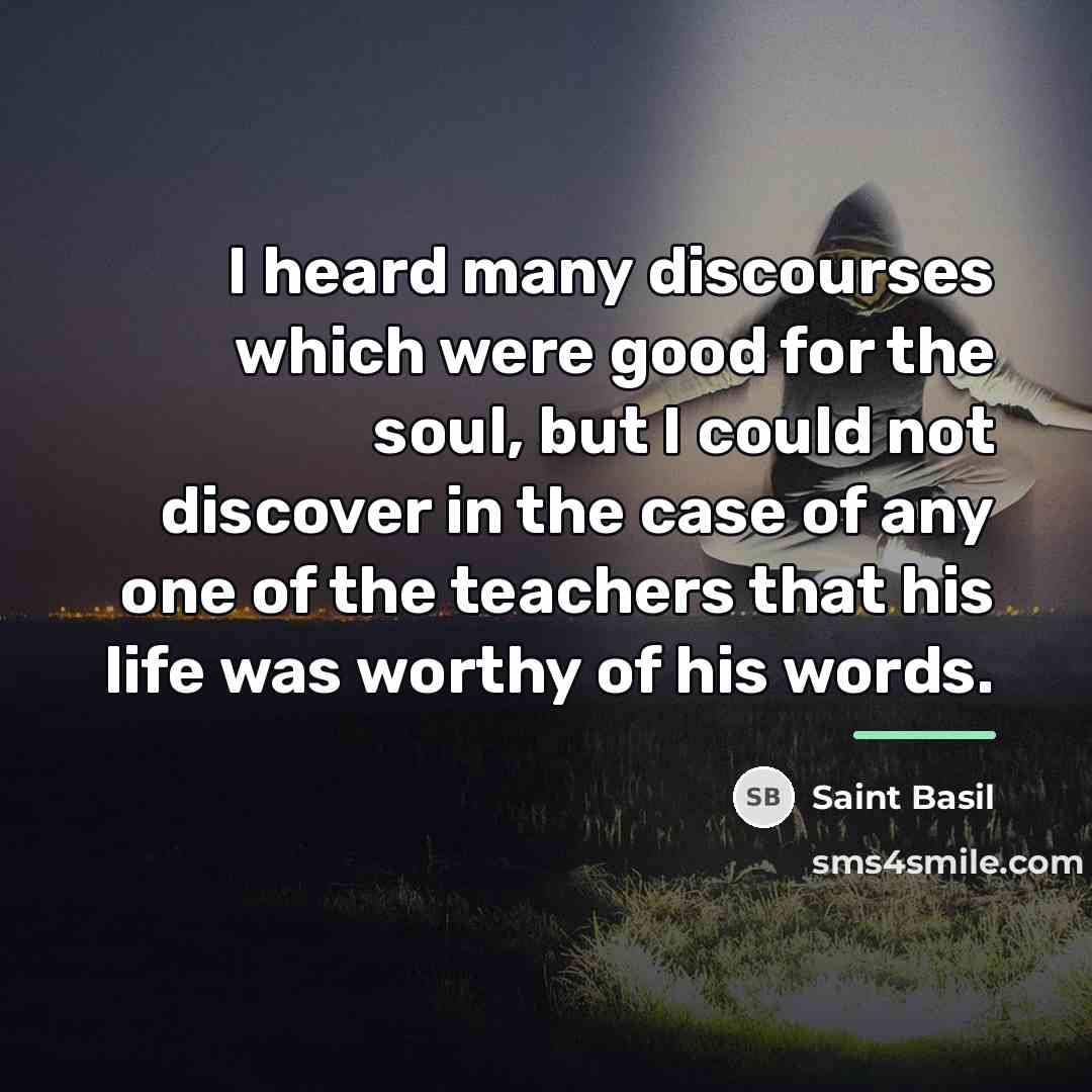 “I heard many discourses which were good for the soul,…” quote by Saint Basil