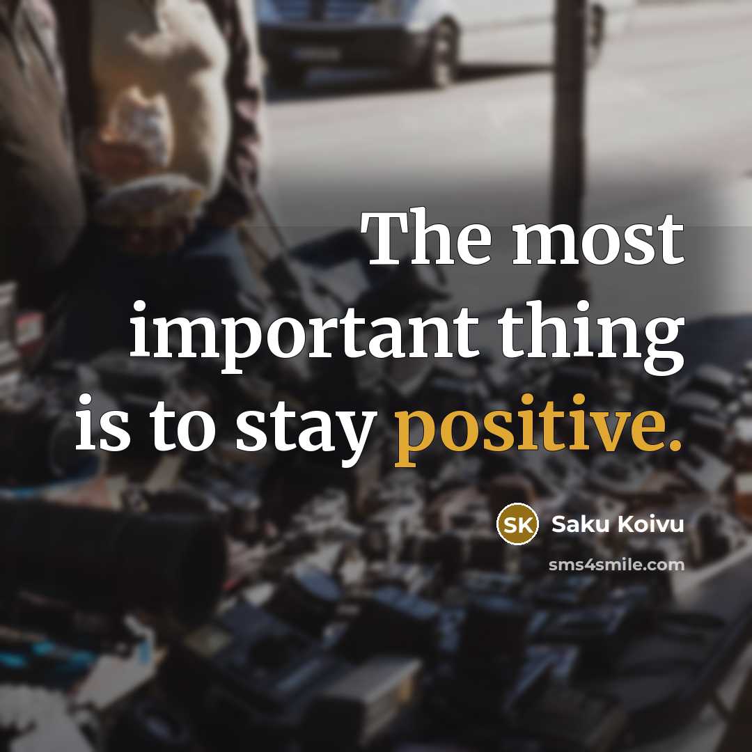 “The most important thing is to stay positive.…” quote by Saku Koivu