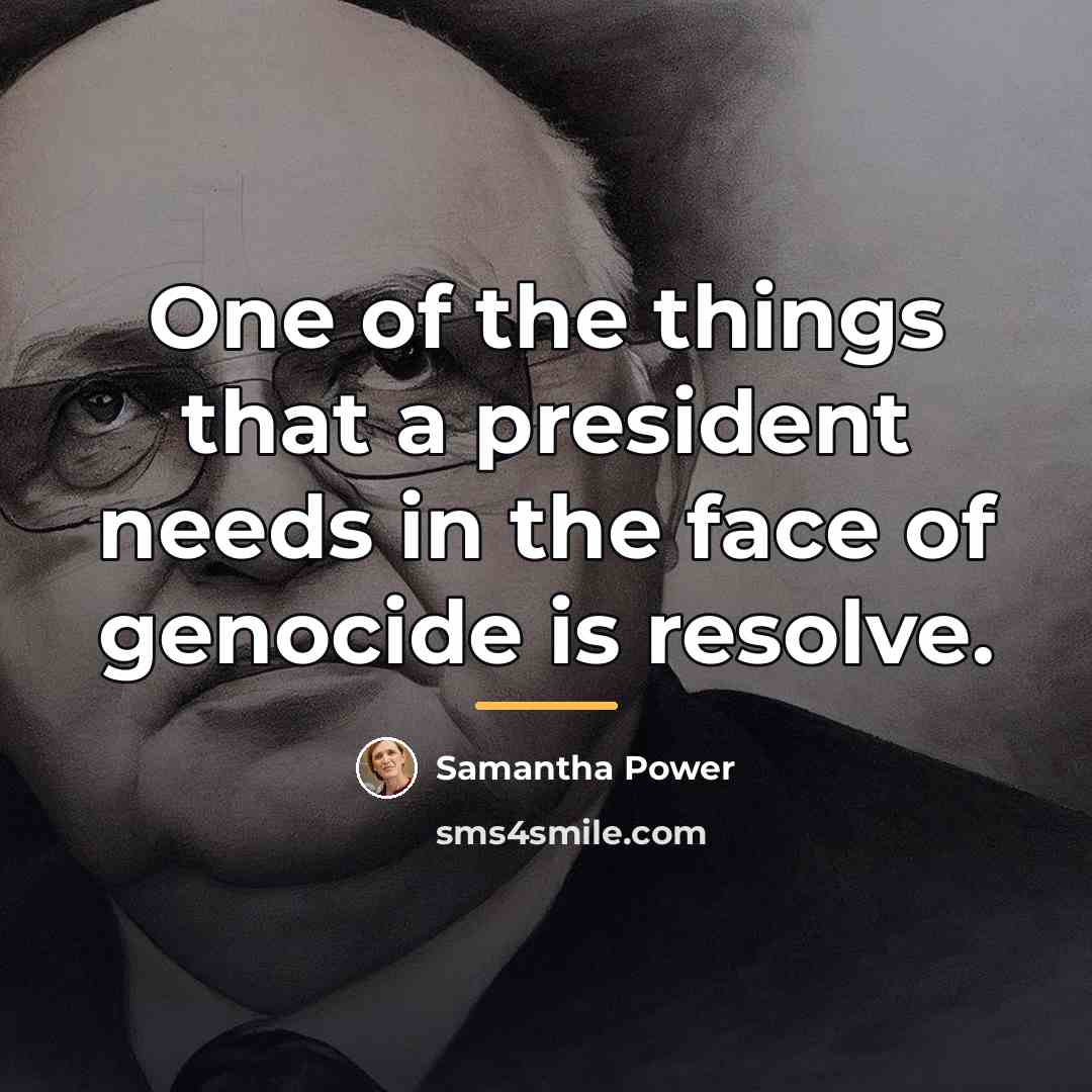 “One of the things that a president needs in the…” quote by Samantha Power
