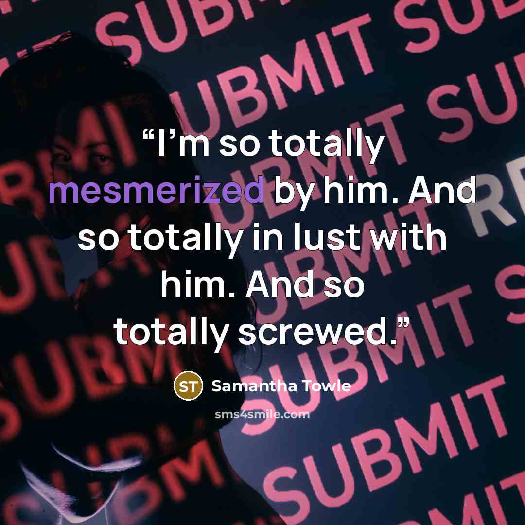 “I'm so totally mesmerized by him. And so totally in lust with him. And so totally screwed.” quote by Samantha Towle
