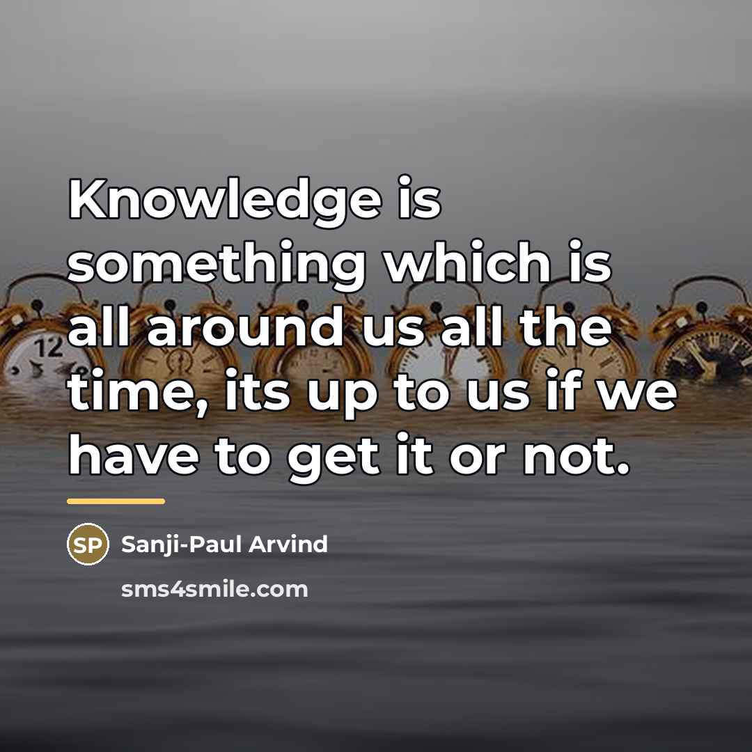 “Knowledge is something which is all around us all the…” quote by Sanji-Paul Arvind