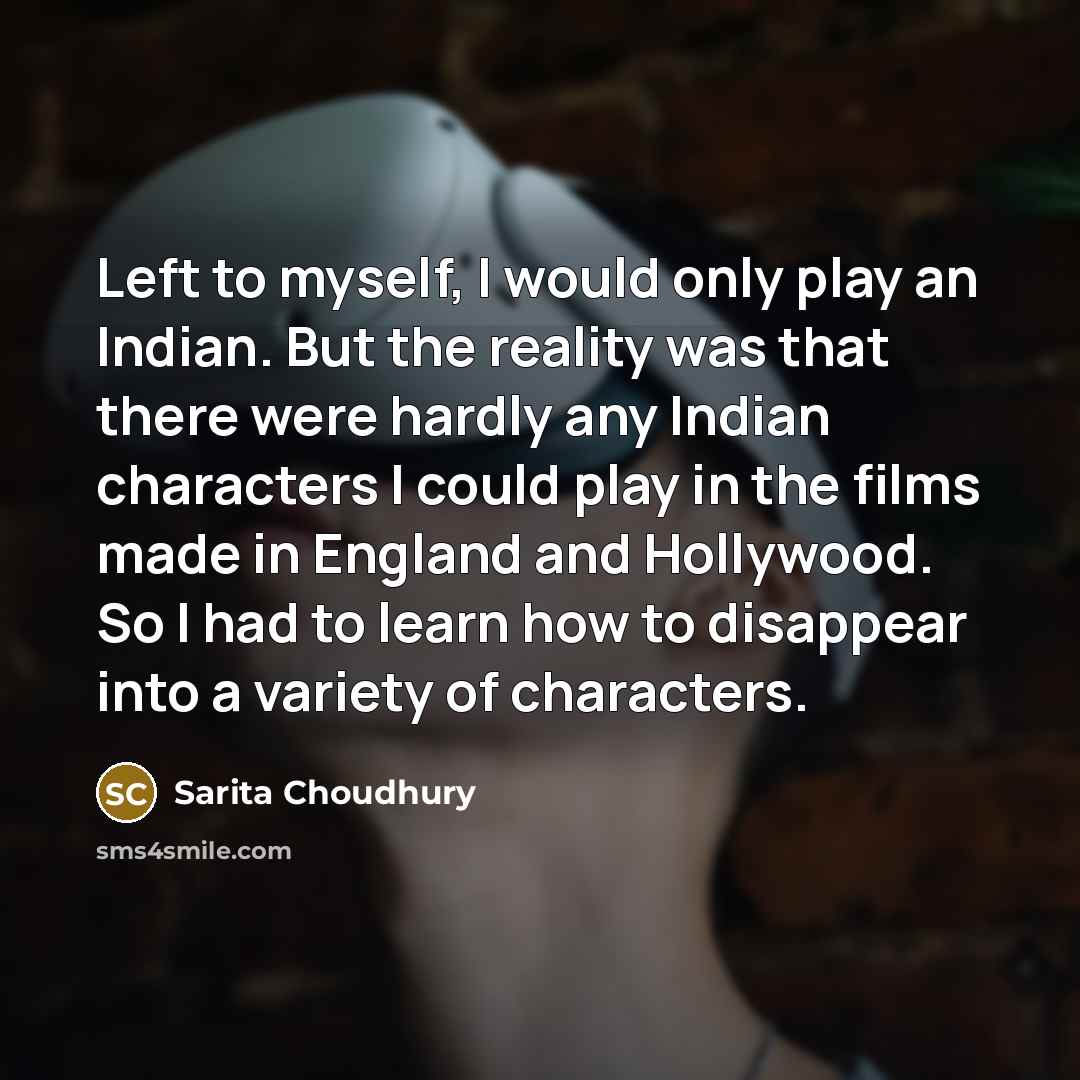 “Left to myself, I would only play an Indian. But…” quote by Sarita Choudhury