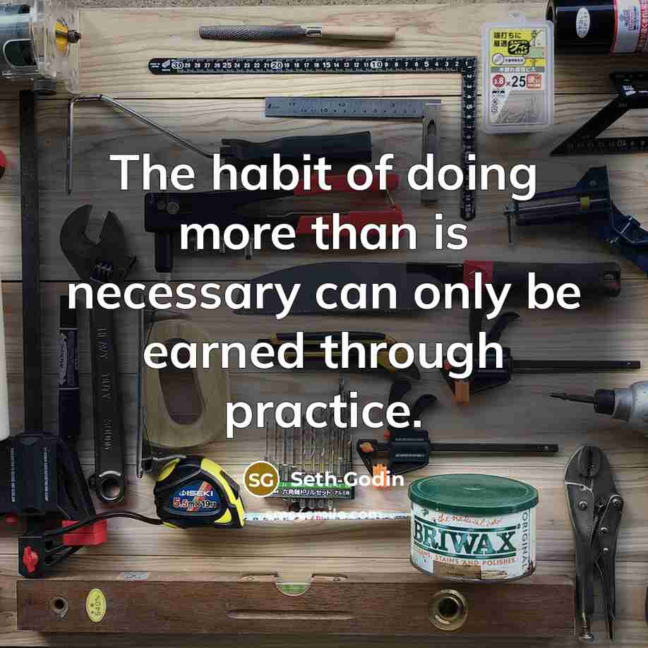 “The habit of doing more than is necessary can only…” quote by Seth Godin