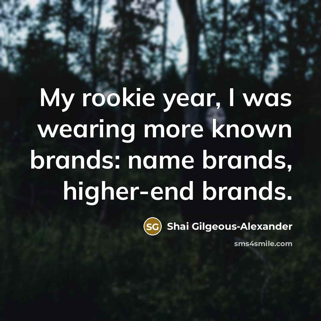 “My rookie year, I was wearing more known brands: name…” quote by Shai Gilgeous-Alexander