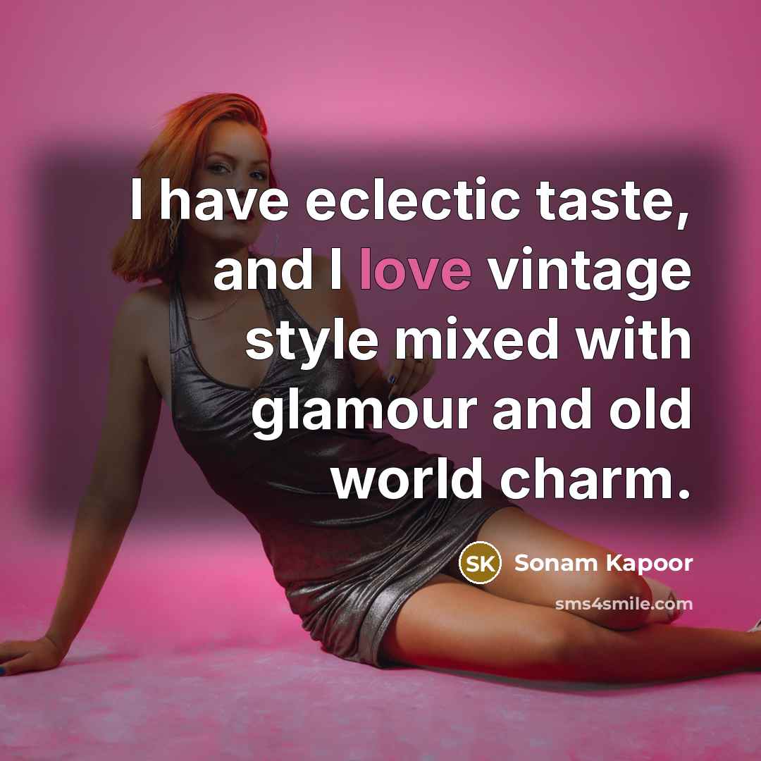 “I have eclectic taste, and I love vintage style mixed…” quote by Sonam Kapoor