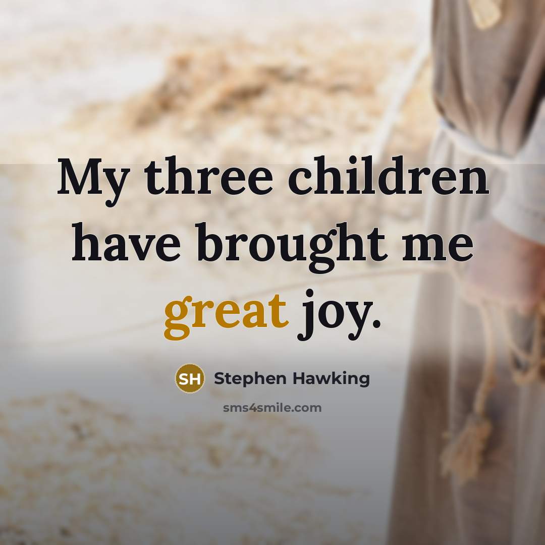 “My three children have brought me great joy.…” quote by Stephen Hawking