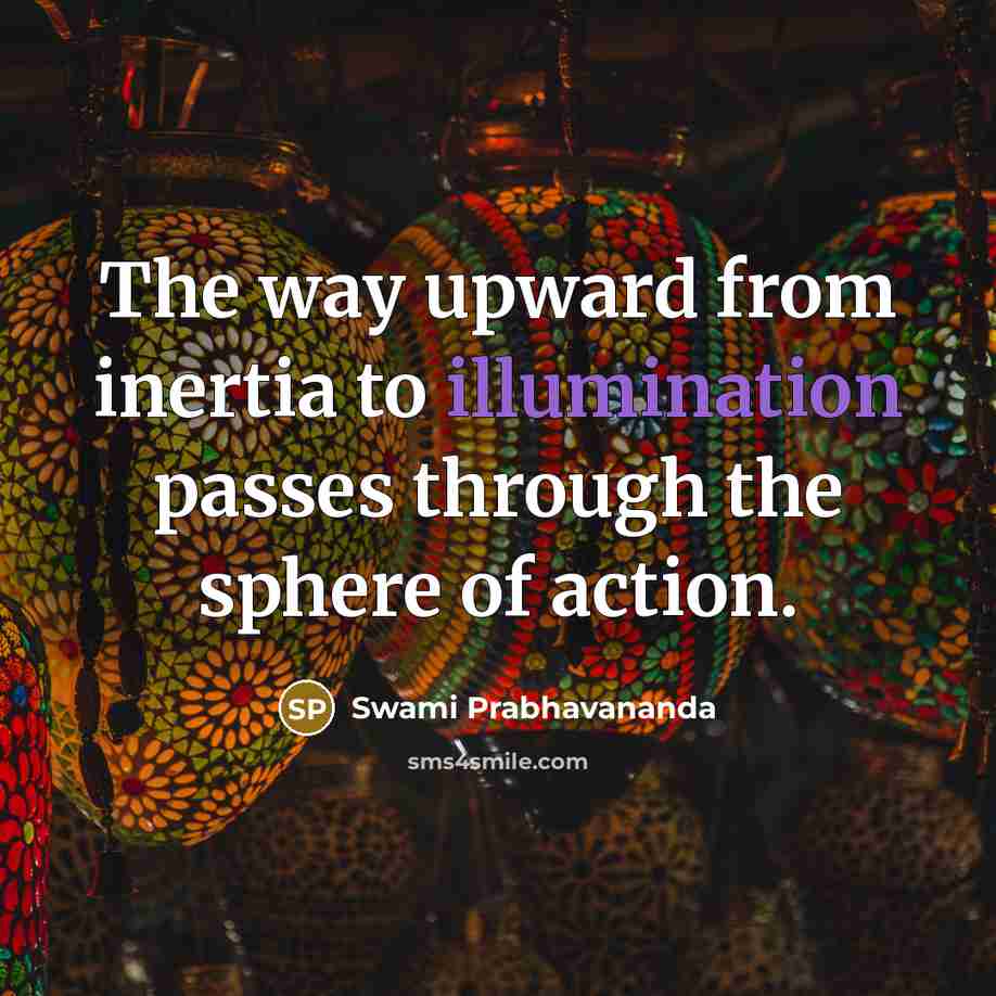 “The way upward from inertia to illumination passes through the…” quote by Swami Prabhavananda
