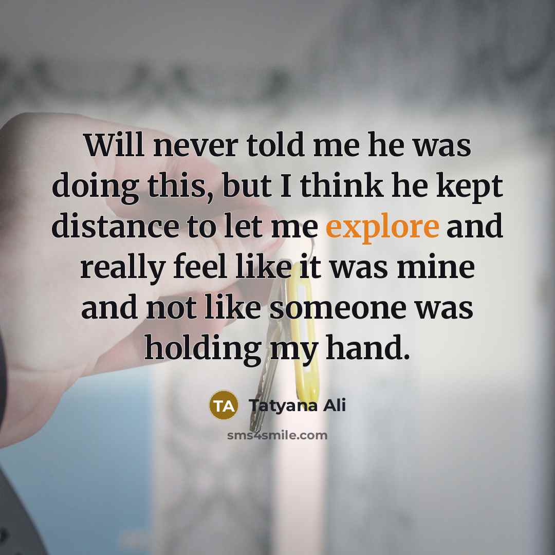 “Will never told me he was doing this, but I think he kept distance to let me explore and really feel like it was mine and not like someone was holding my hand.” quote by Tatyana Ali