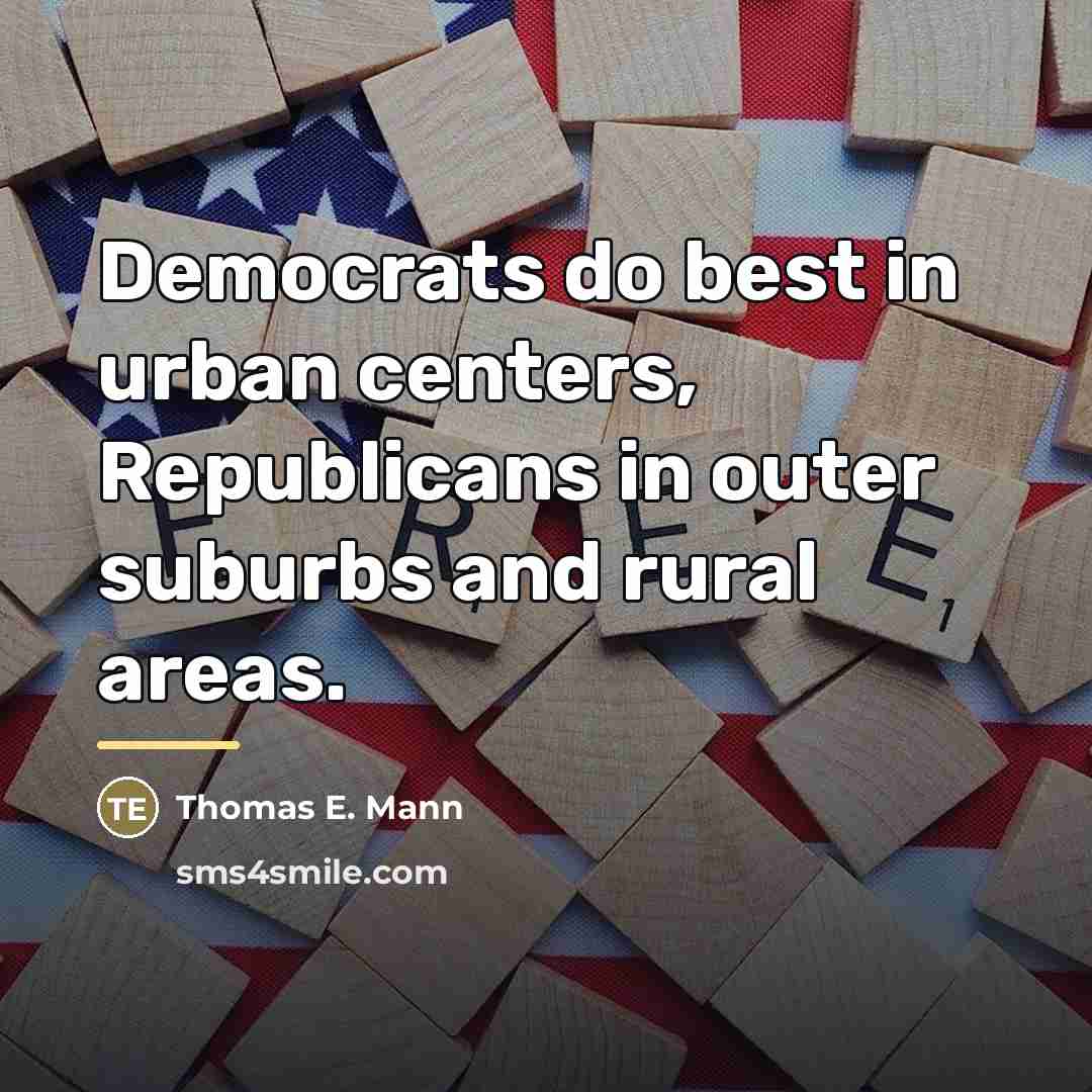 “Democrats do best in urban centers, Republicans in outer suburbs…” quote by Thomas E. Mann