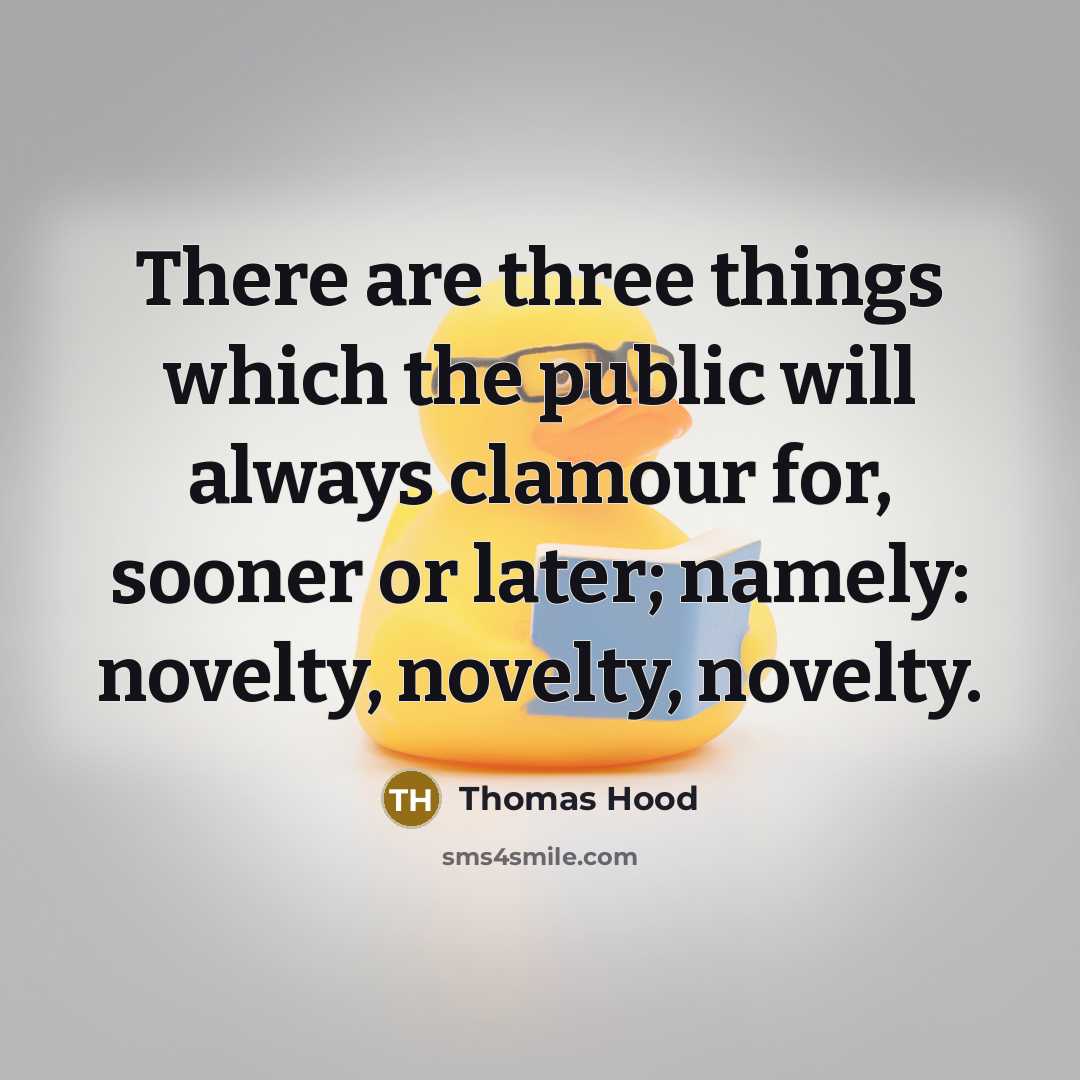 “There are three things which the public will always clamour…” quote by Thomas Hood
