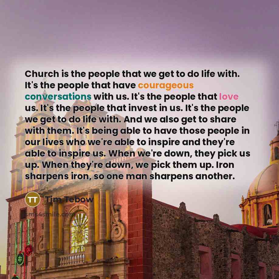 “Church is the people that we get to do life…” quote by Tim Tebow