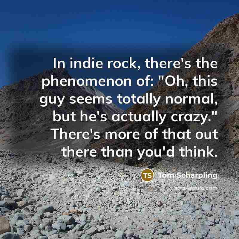 “In indie rock, there's the phenomenon of: "Oh, this guy…” quote by Tom Scharpling