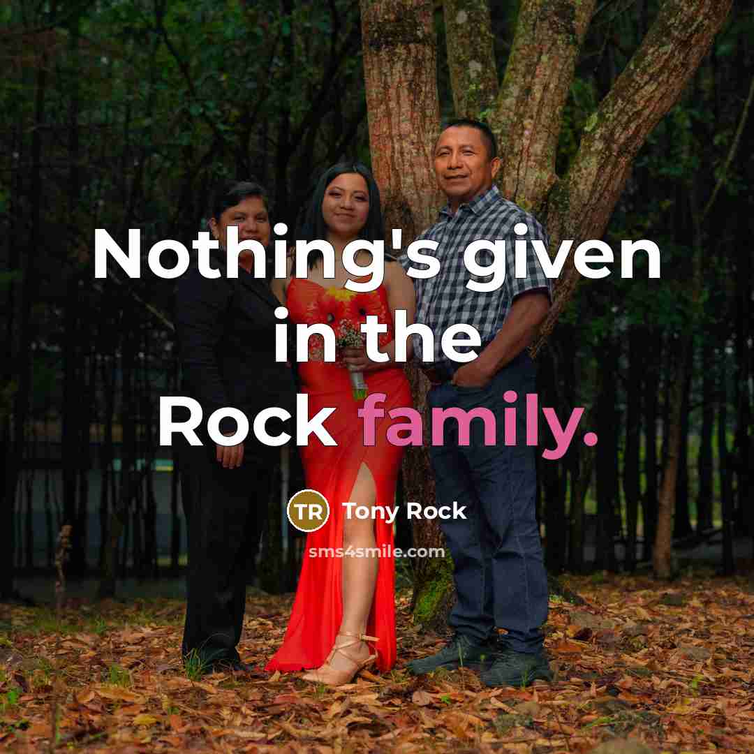 “Nothing's given in the Rock family.…” quote by Tony Rock