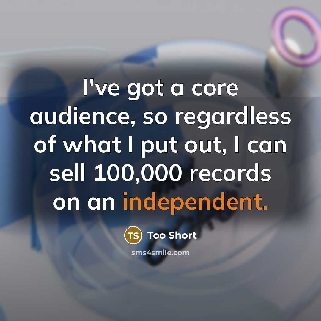 “I've got a core audience, so regardless of what I…” quote by Too Short