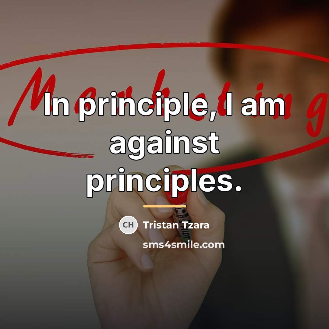 “In principle, I am against principles.…” quote by Tristan Tzara
