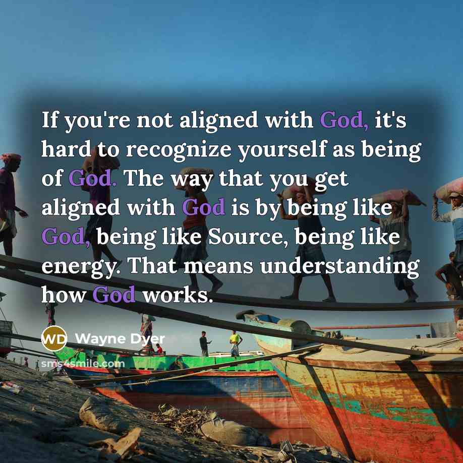 “If you're not aligned with God, it's hard to recognize…” quote by Wayne Dyer
