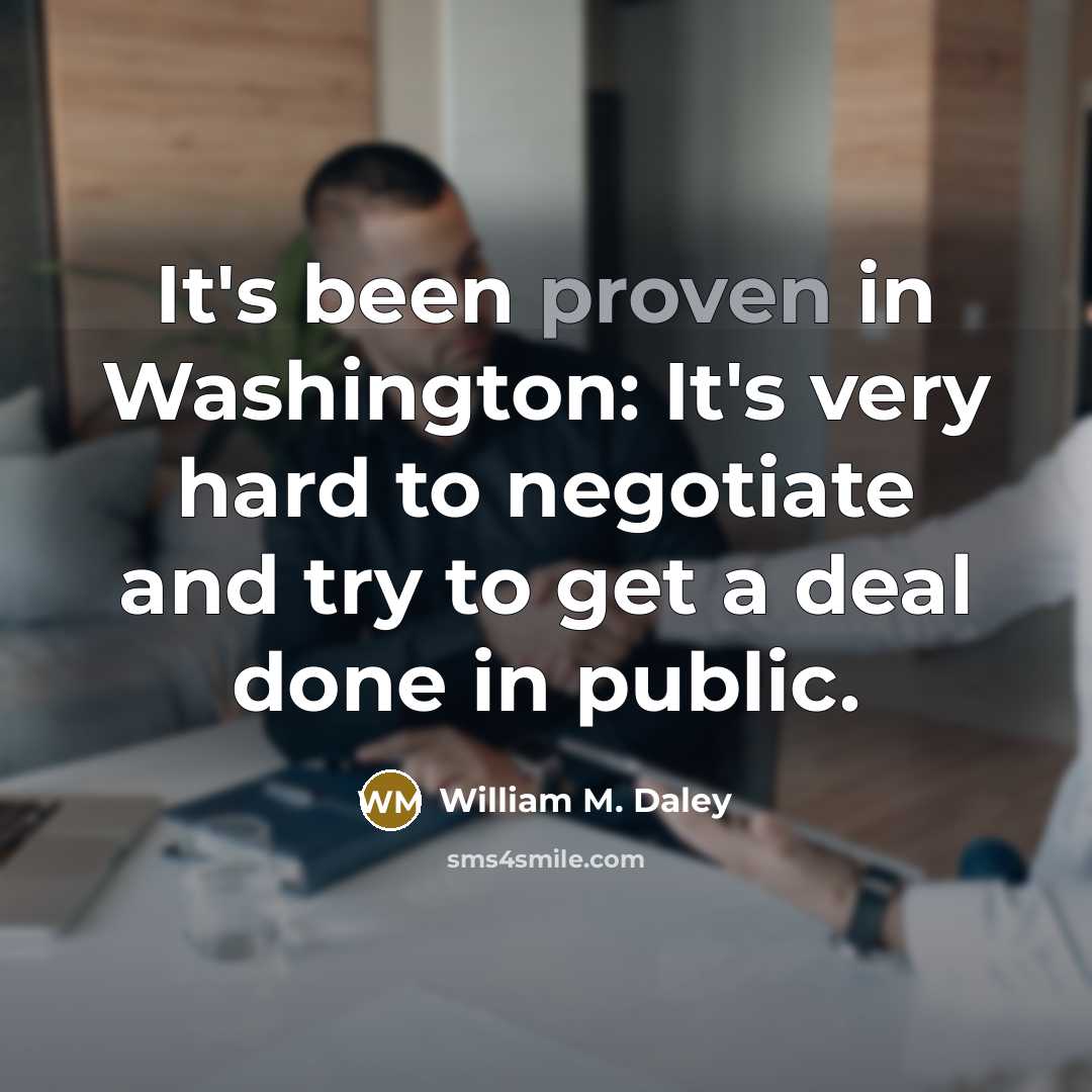 “It's been proven in Washington: It's very hard to negotiate…” quote by William M. Daley
