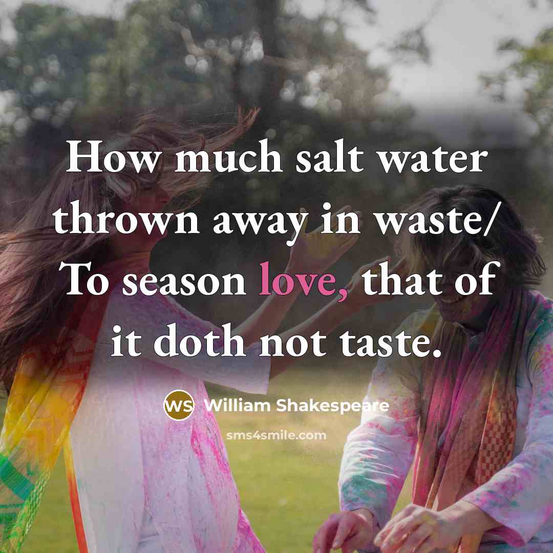 “How much salt water thrown away in waste/ To season…” quote by William Shakespeare