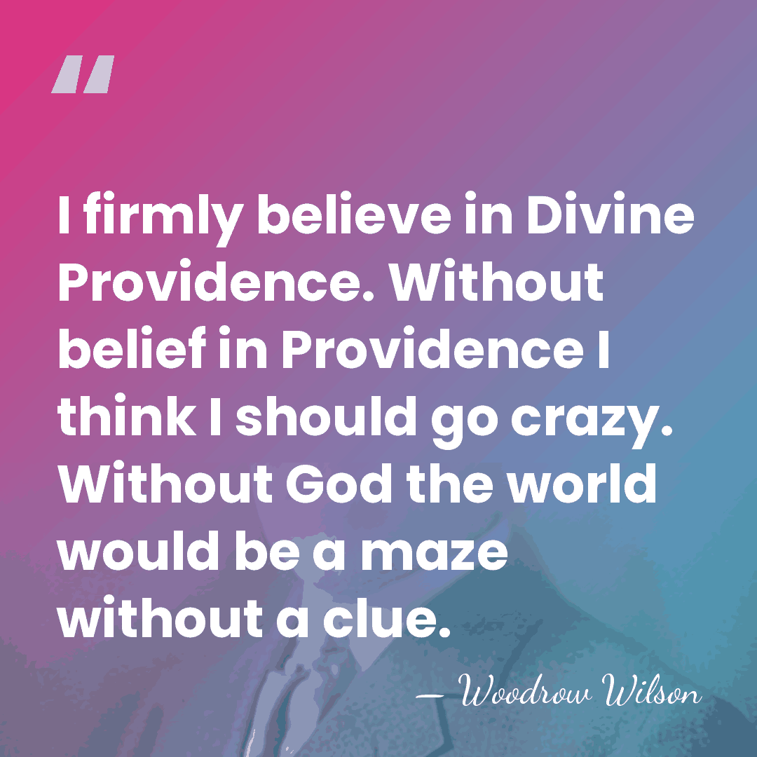 I firmly believe in Divine Providence. Without belief in Providence I think&hellip; - Woodrow Wilson