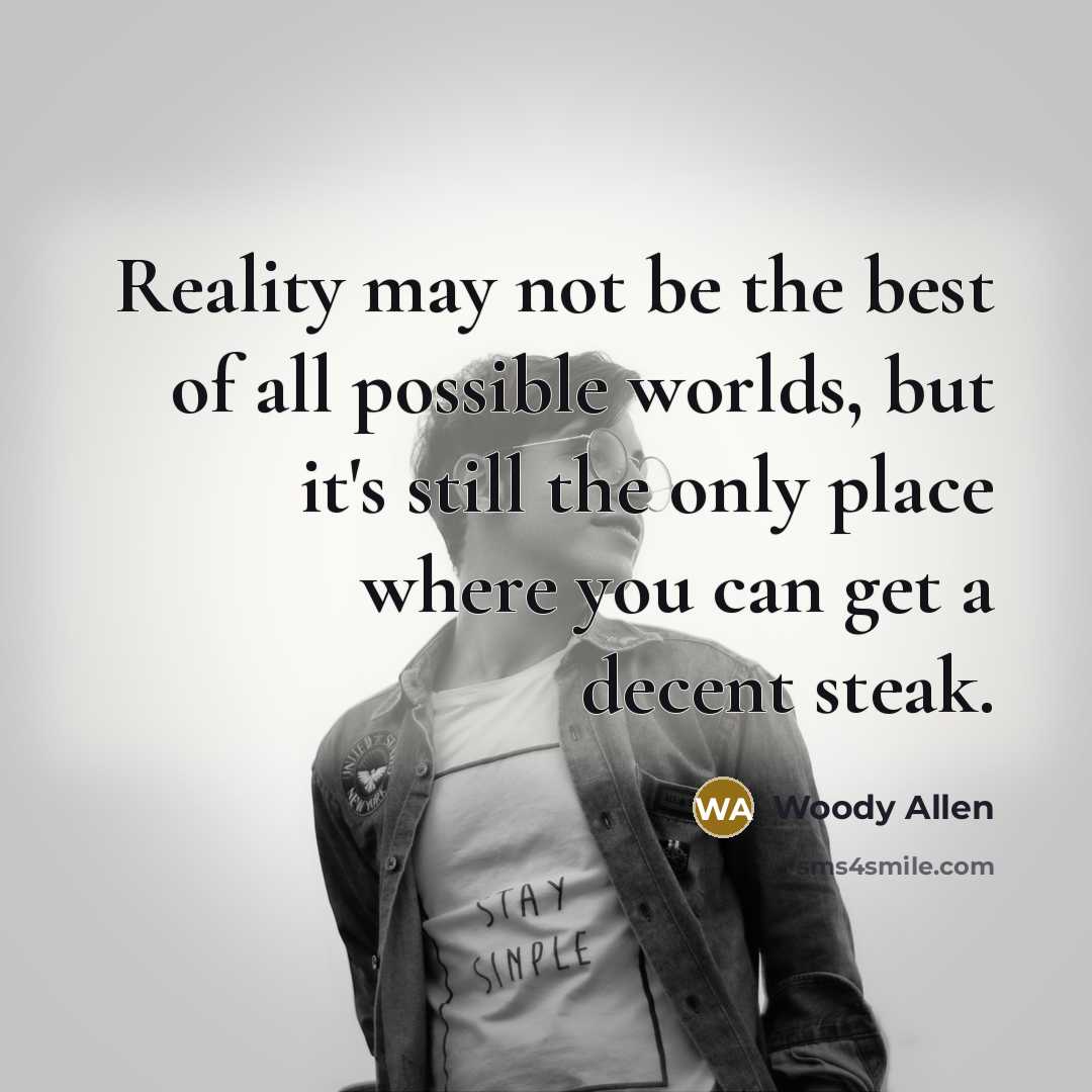 “Reality may not be the best of all possible worlds,…” quote by Woody Allen