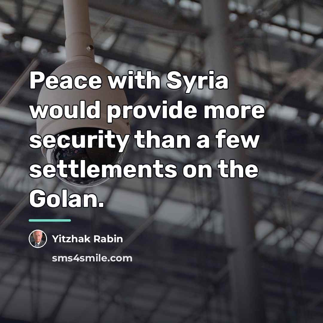 “Peace with Syria would provide more security than a few…” quote by Yitzhak Rabin