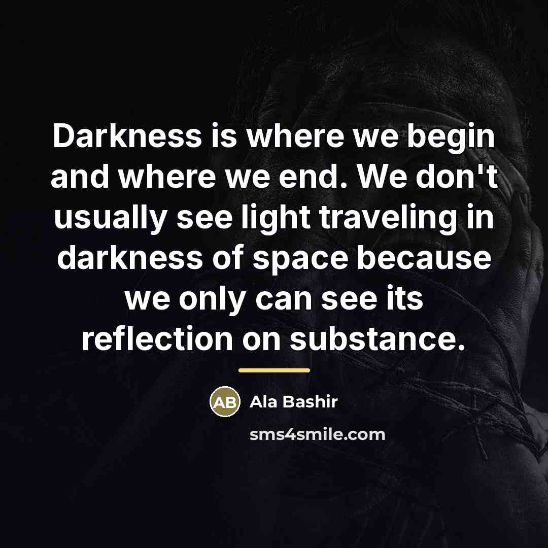 “Darkness is where we begin and where we end. We…” quote by Ala Bashir
