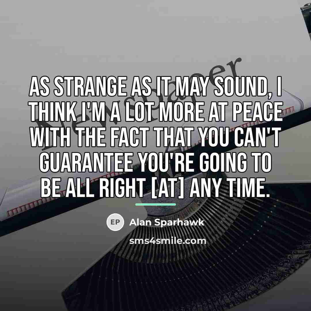 “As strange as it may sound, I think I'm a…” quote by Alan Sparhawk