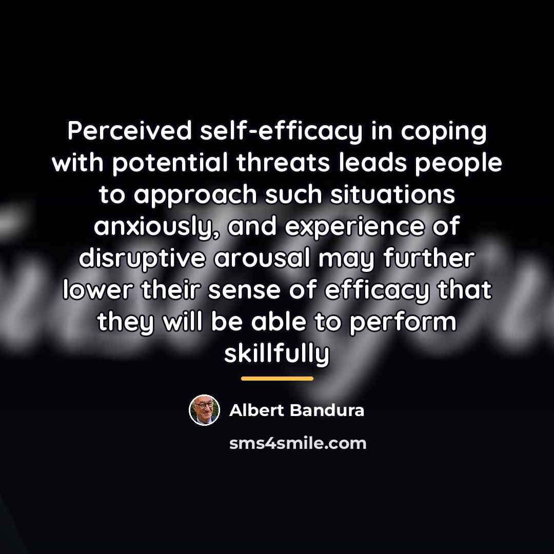 “Perceived self-efficacy in coping with potential threats leads people to…” quote by Albert Bandura