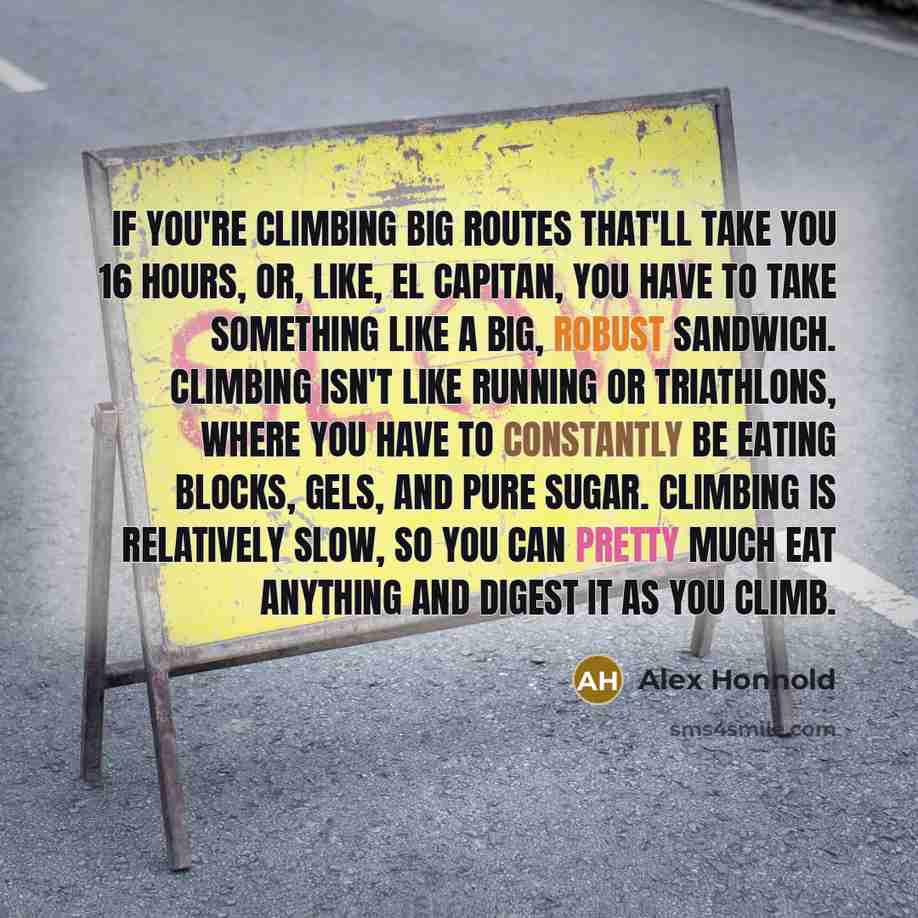 “If you're climbing big routes that'll take you 16 hours,…” quote by Alex Honnold