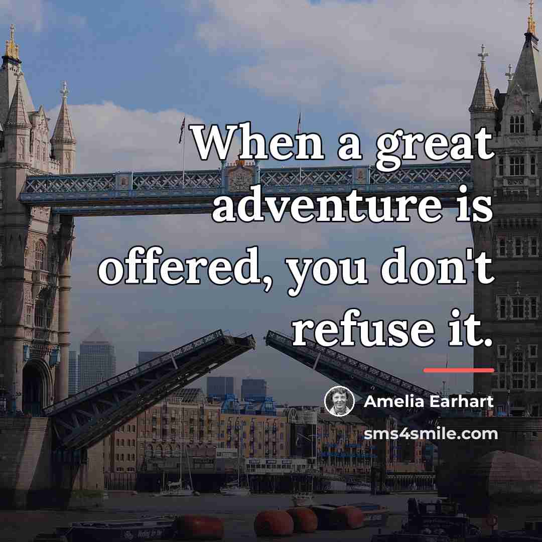 “When a great adventure is offered, you don't refuse it.…” quote by Amelia Earhart