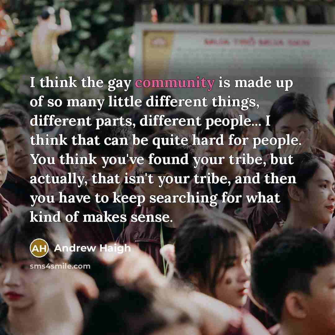 “I think the gay community is made up of so…” quote by Andrew Haigh