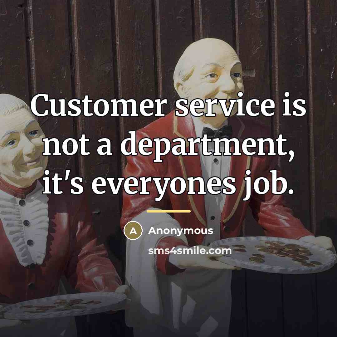 “Customer service is not a department, it's everyones job.…” quote by Anonymous