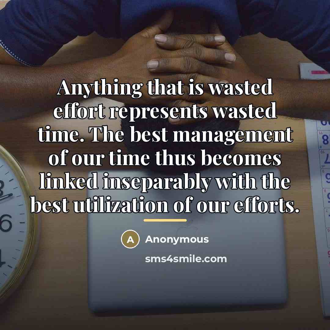 “Anything that is wasted effort represents wasted time. The best…” quote by Anonymous