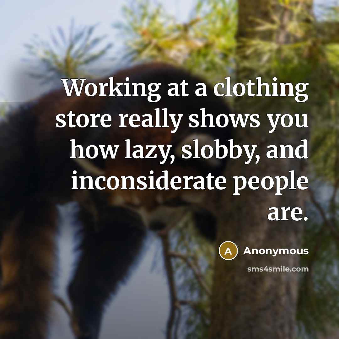 “Working at a clothing store really shows you how lazy,…” quote by Anonymous