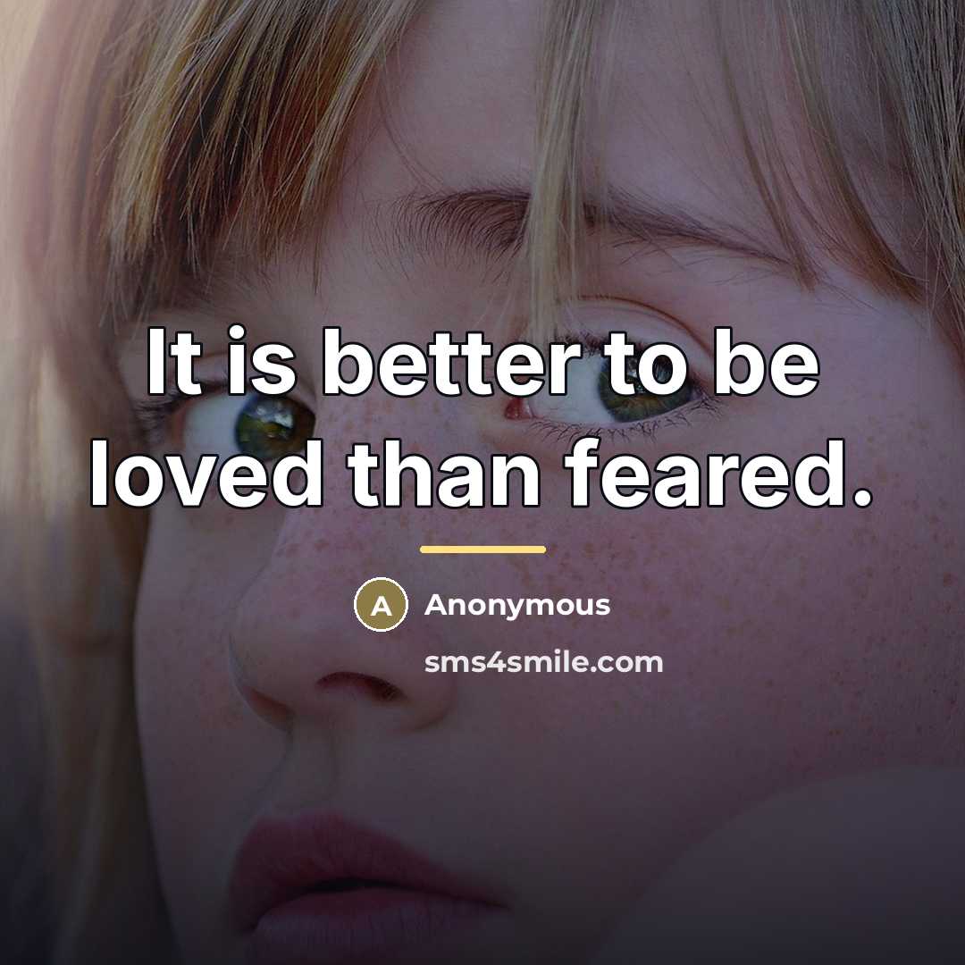 “It is better to be loved than feared.…” quote by Anonymous