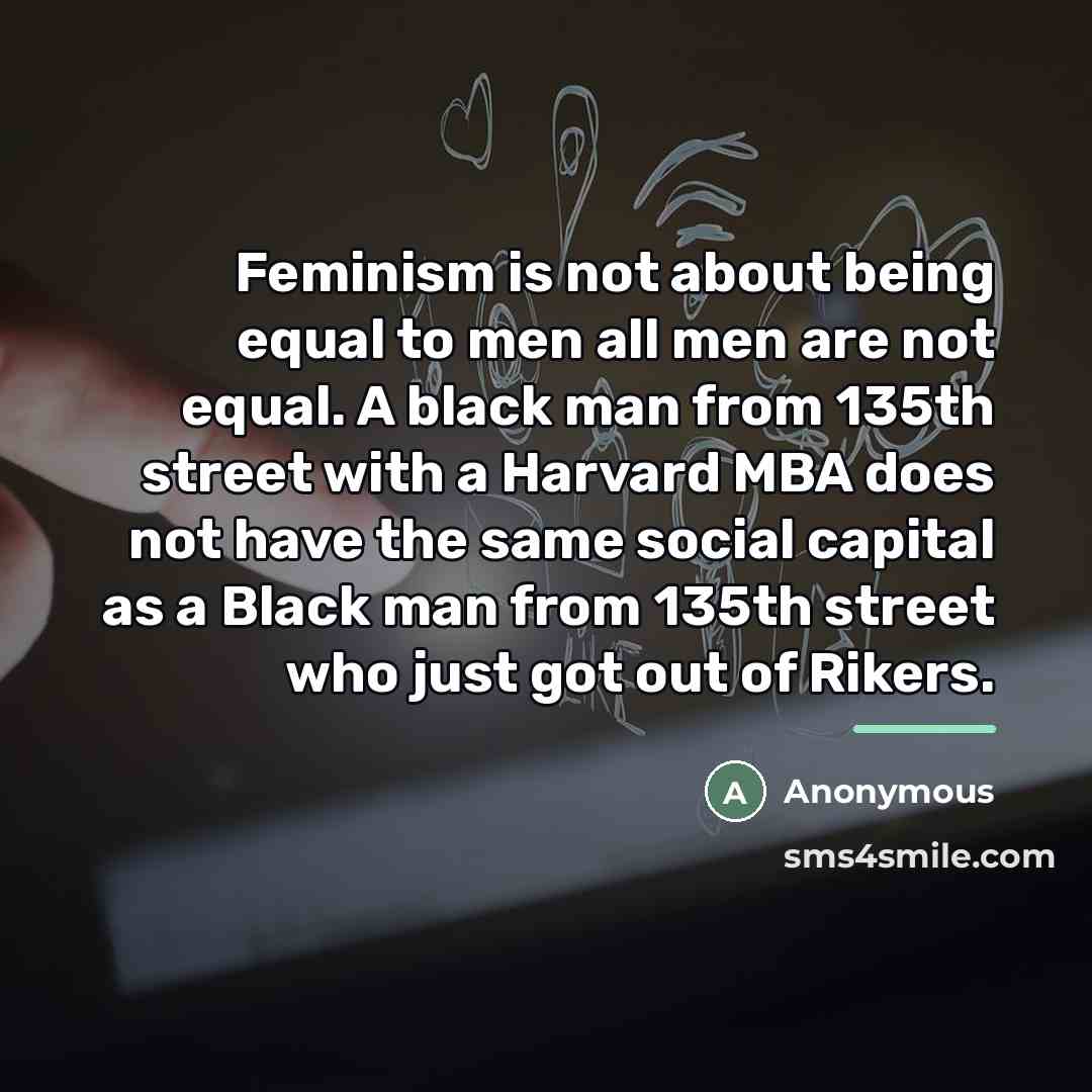 “Feminism is not about being equal to men all men…” quote by Anonymous