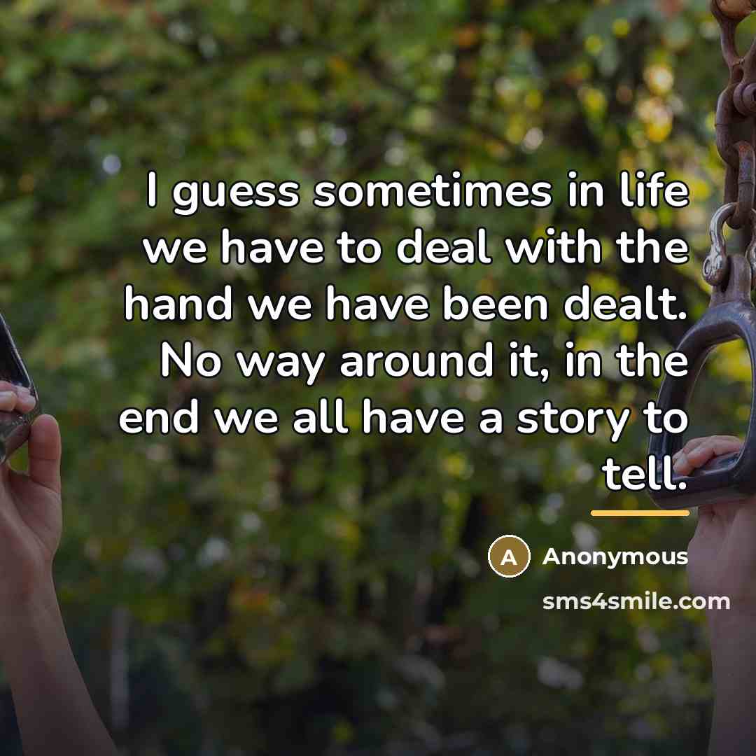“I guess sometimes in life we have to deal with…” quote by Anonymous