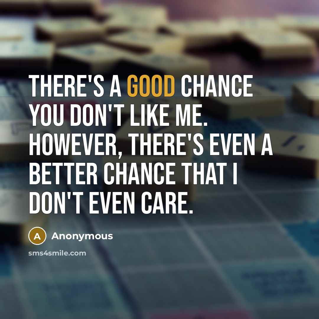 “There's a good chance you don't like me. However, there's…” quote by Anonymous