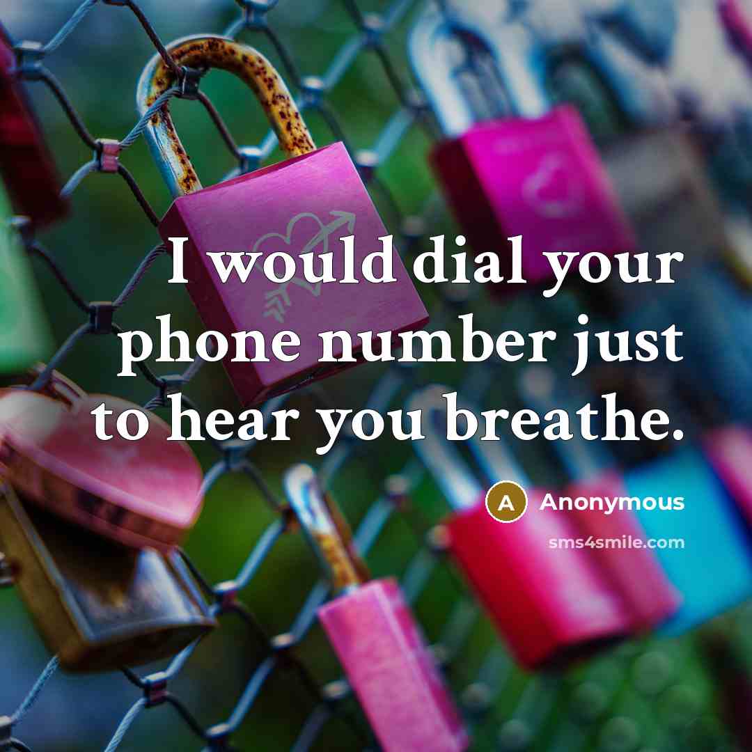 “I would dial your phone number just to hear you…” quote by Anonymous