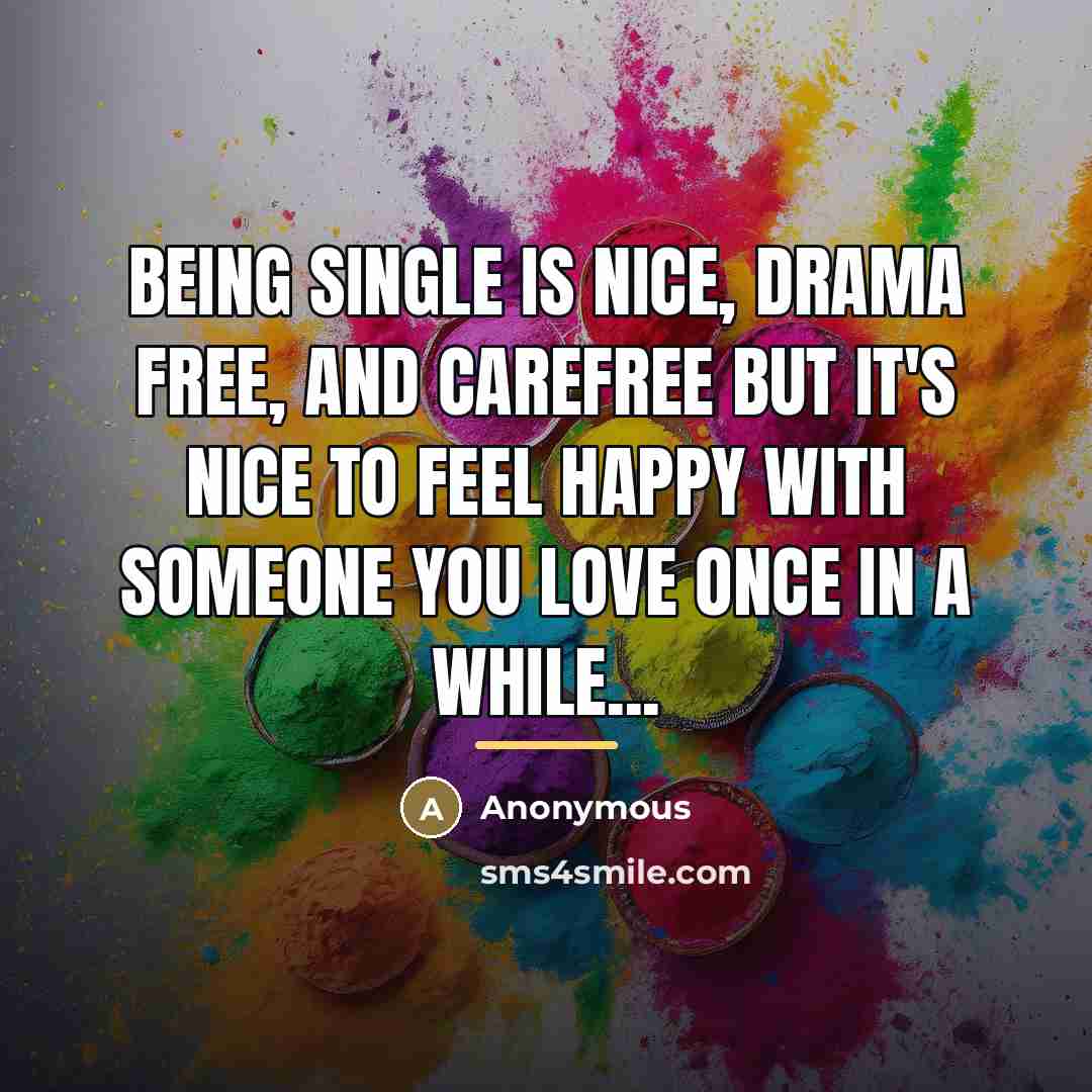 “Being single is nice, drama free, and carefree but it's…” quote by Anonymous