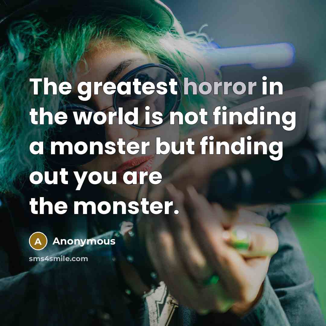 “The greatest horror in the world is not finding a…” quote by Anonymous