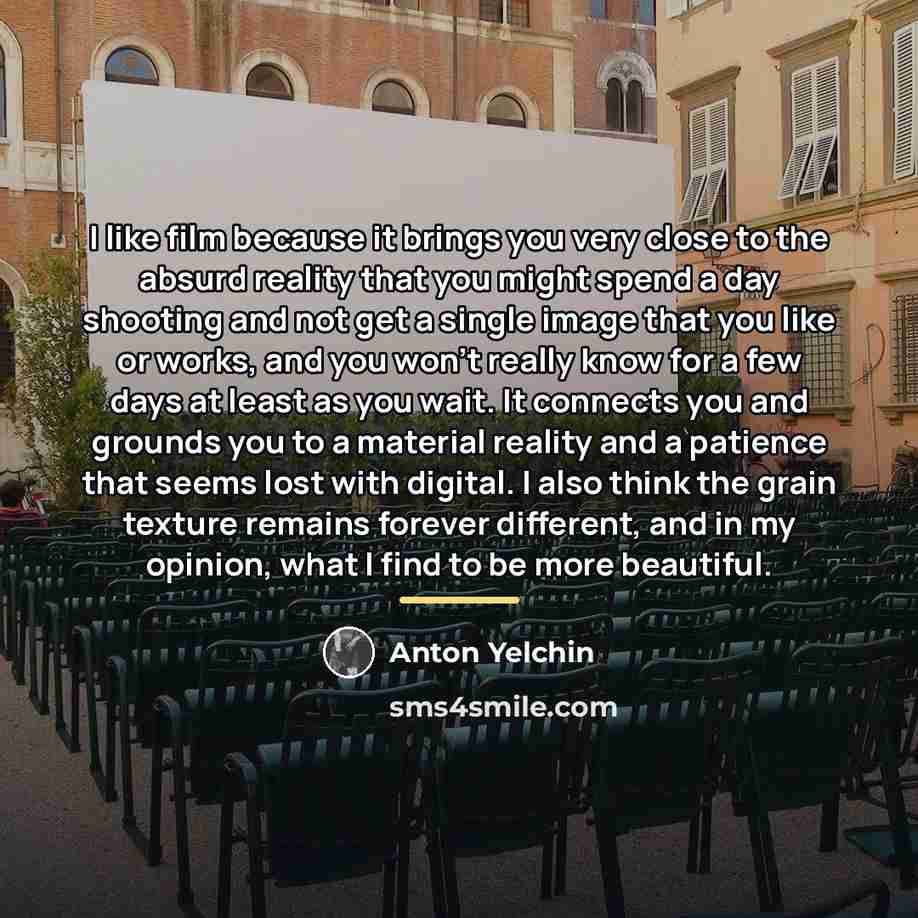 “I like film because it brings you very close to…” quote by Anton Yelchin