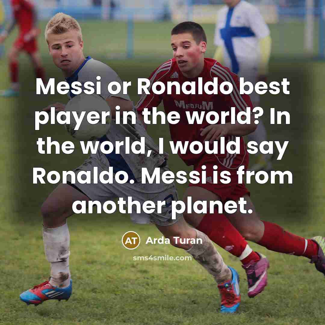“Messi or Ronaldo best player in the world? In the…” quote by Arda Turan
