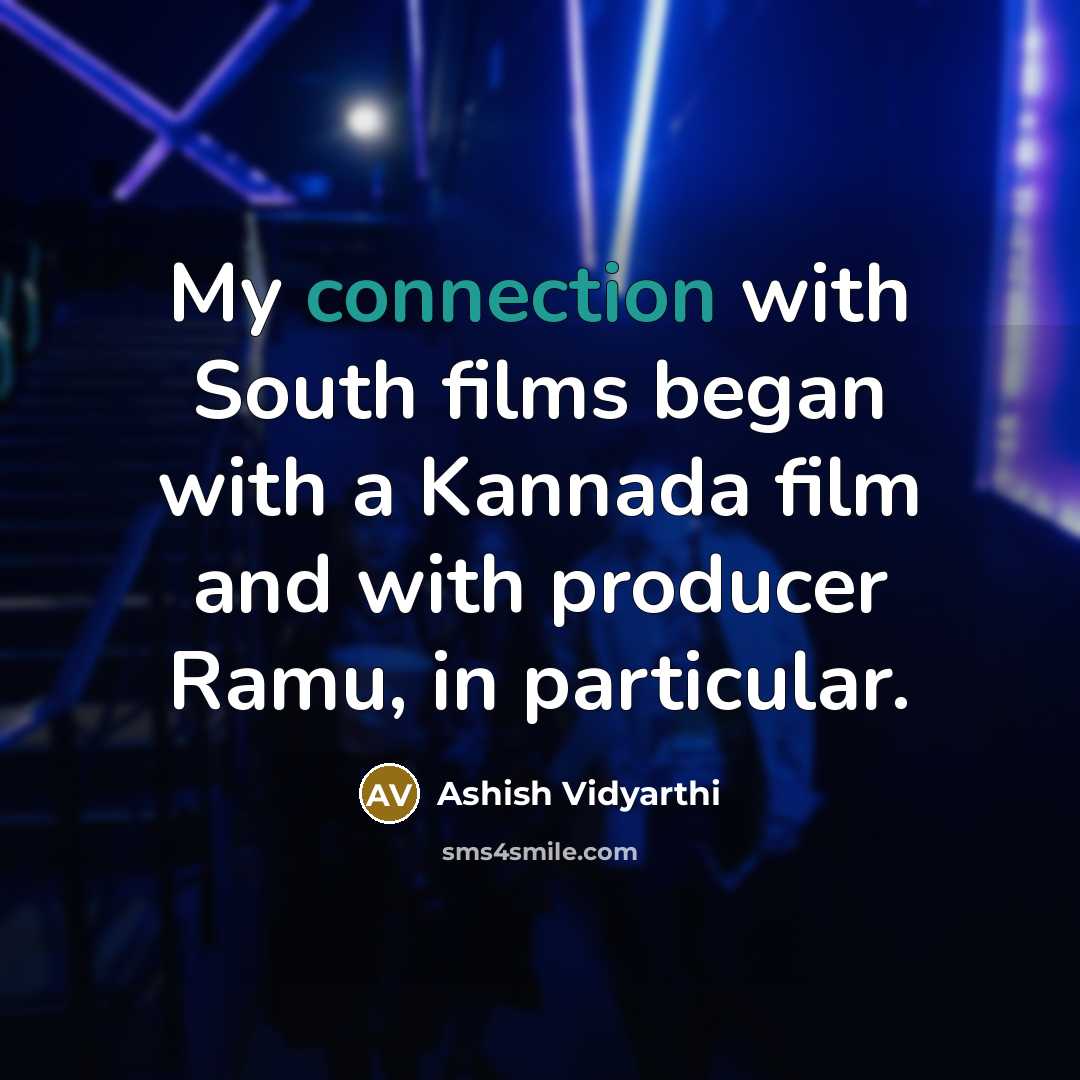 “My connection with South films began with a Kannada film…” quote by Ashish Vidyarthi
