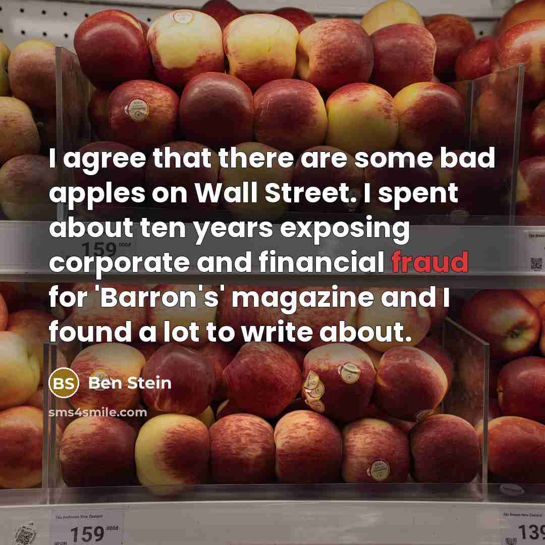 “I agree that there are some bad apples on Wall…” quote by Ben Stein
