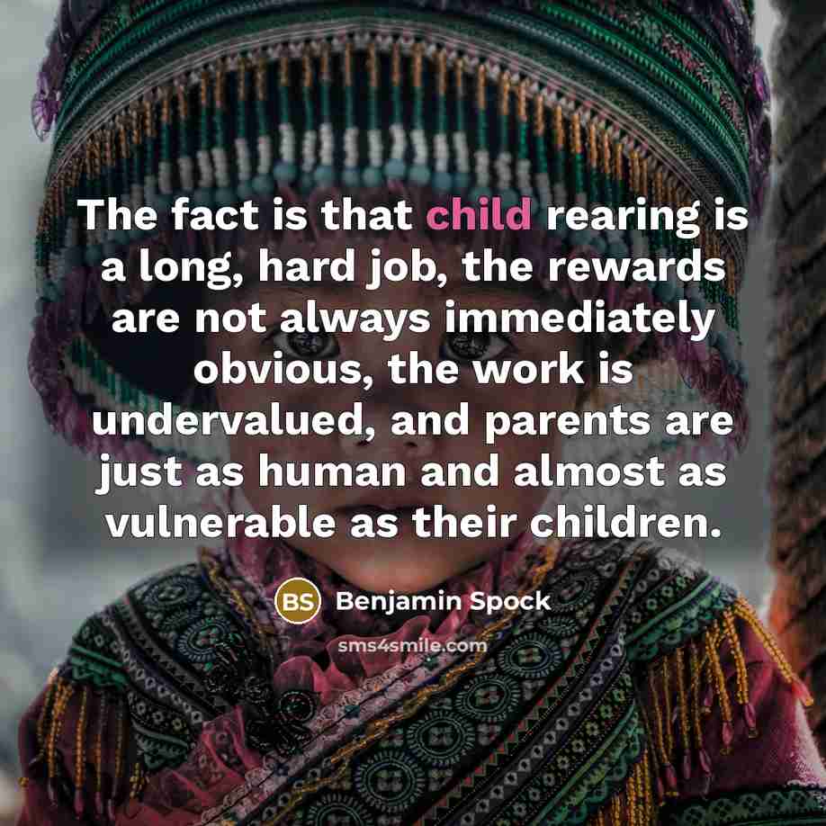 “The fact is that child rearing is a long, hard…” quote by Benjamin Spock