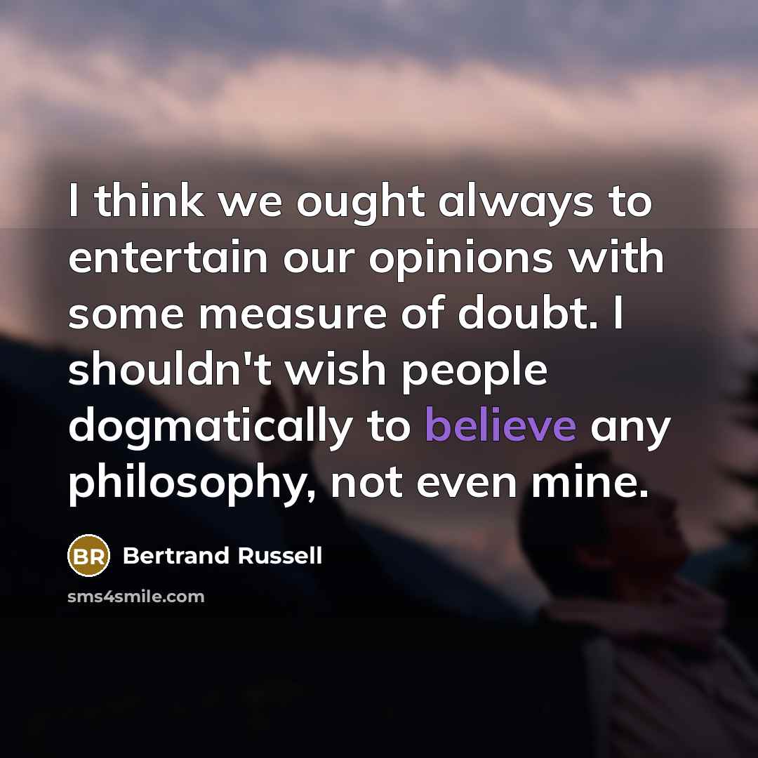 “I think we ought always to entertain our opinions with…” quote by Bertrand Russell