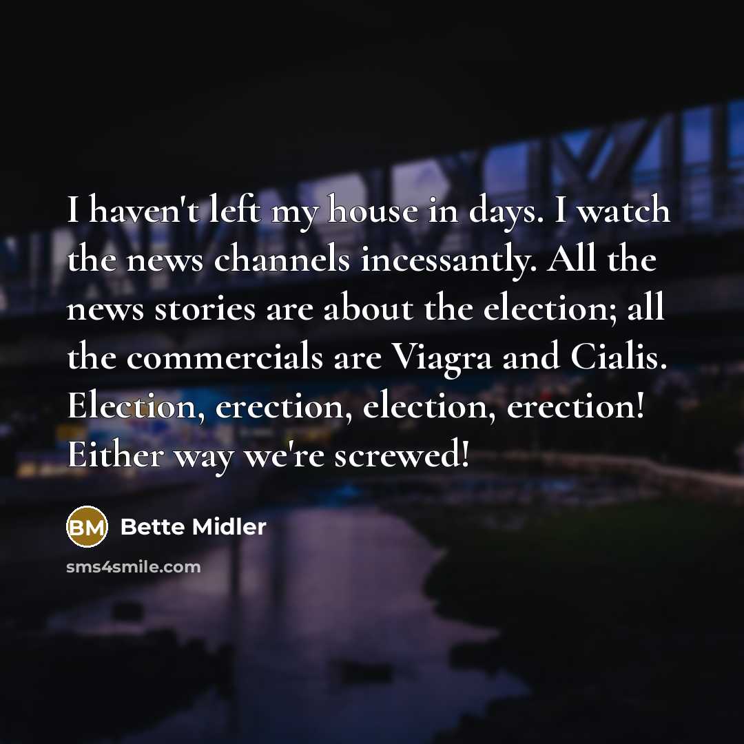 “I haven't left my house in days. I watch the…” quote by Bette Midler