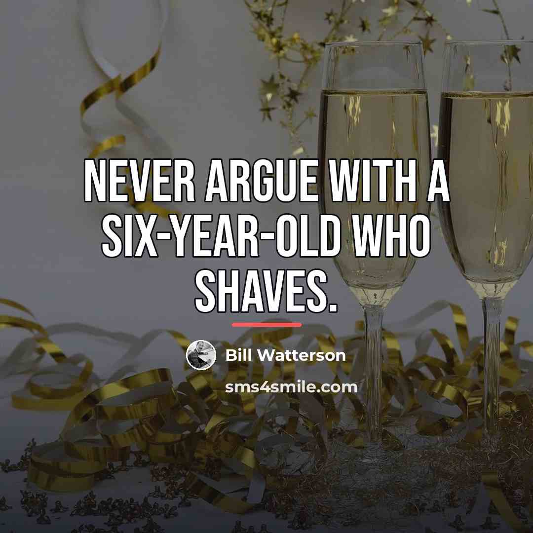 “Never argue with a six-year-old who shaves.…” quote by Bill Watterson