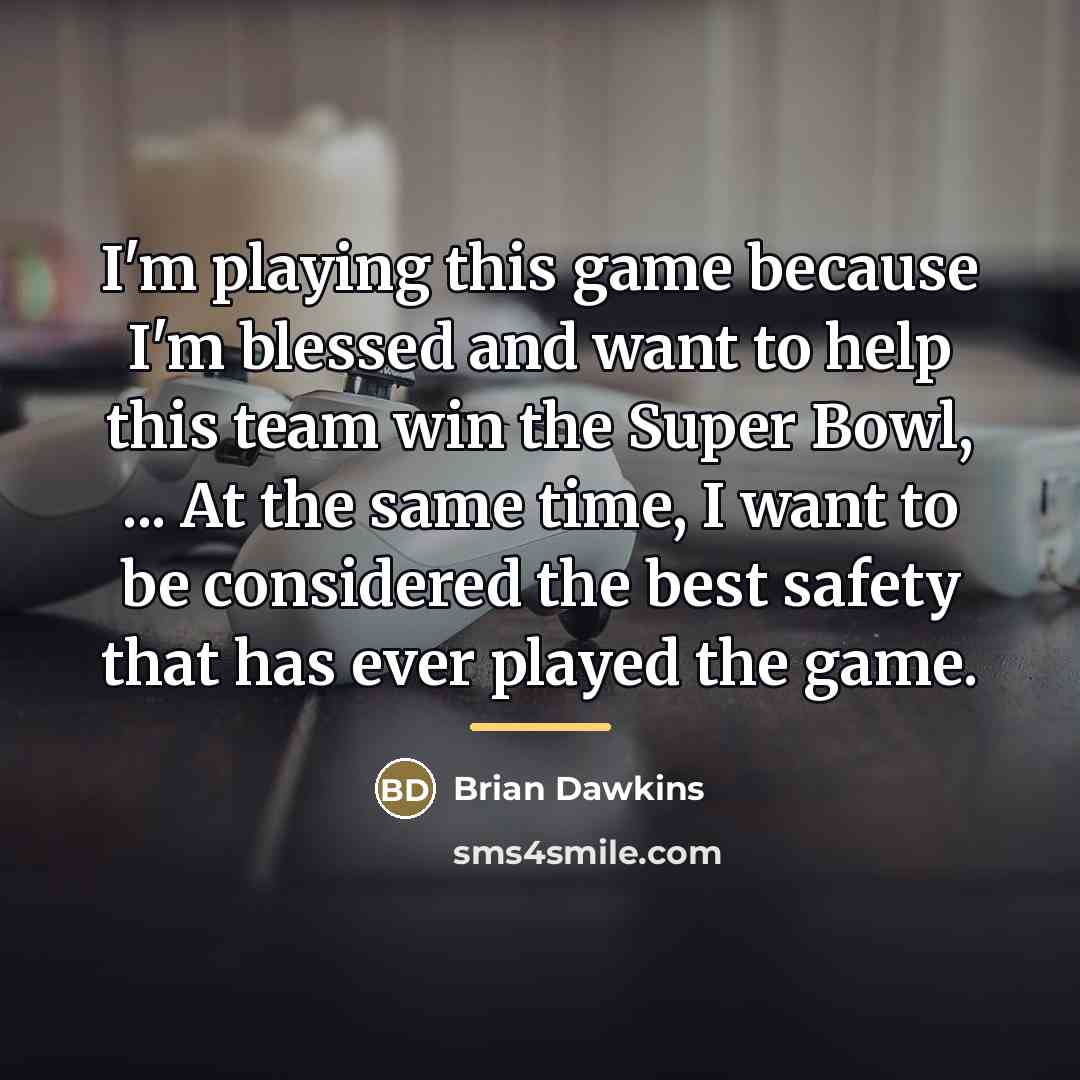 “I'm playing this game because I'm blessed and want to…” quote by Brian Dawkins